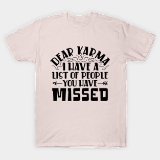 Dear karma, I've Got a List of People You Missed T-Shirt